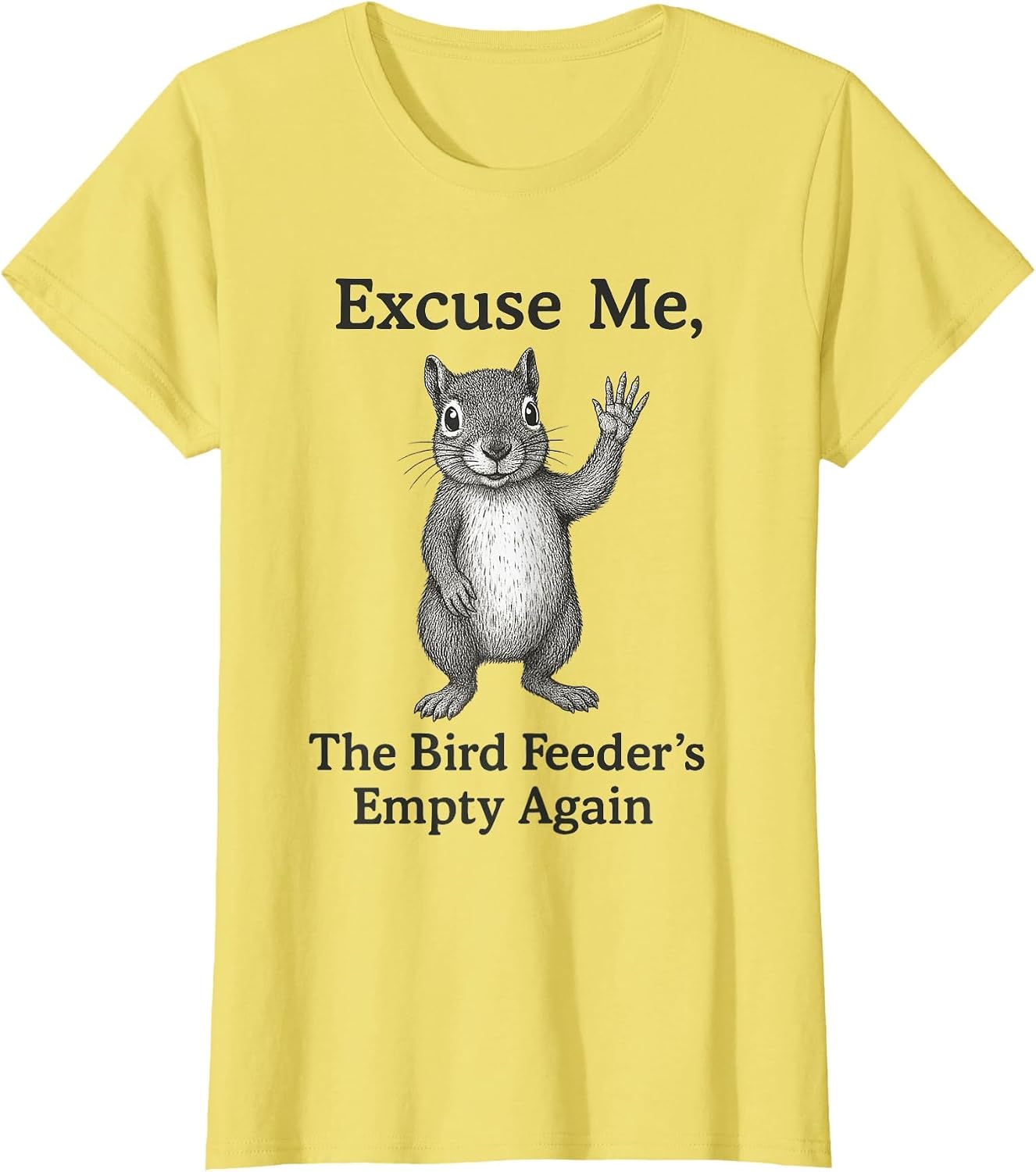 Excuse Me The Bird Feeder is Empty Again Funny Squirrel T-Shirt image 4