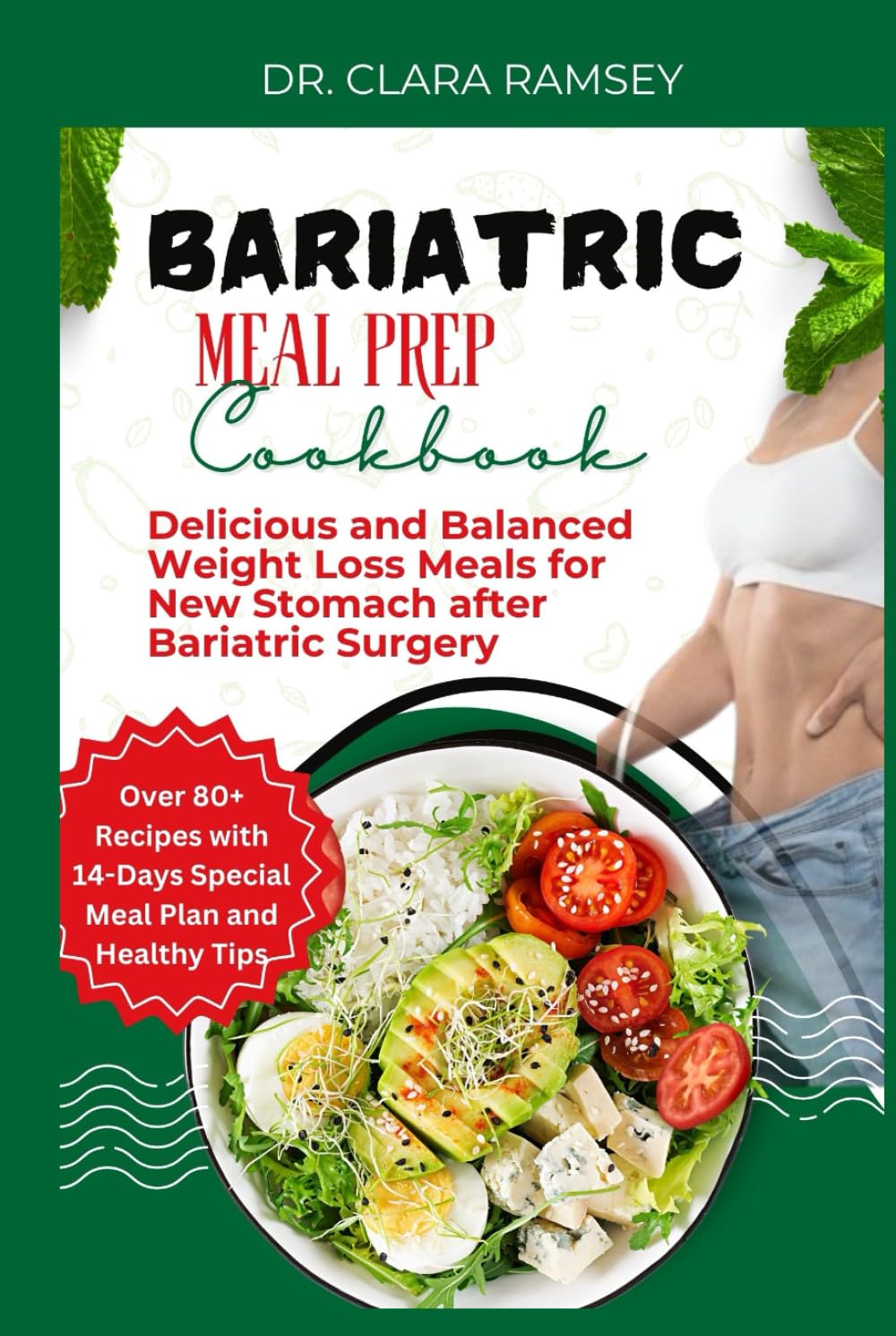 The Bariatric Meal Prep Cookbook: Delicious and Balanced Weight Loss Meals for New Stomach after Bariatric Surgery