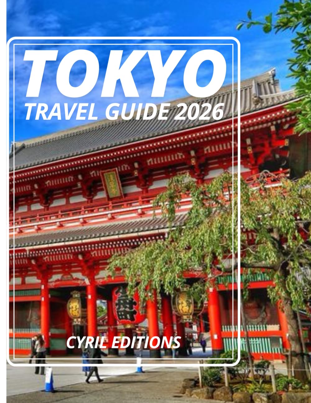 TOKYO TRAVEL GUIDE 2026: The Soul of Tokyo: Explore History, Modern Life, Food, Festivals, and Hidden Gems