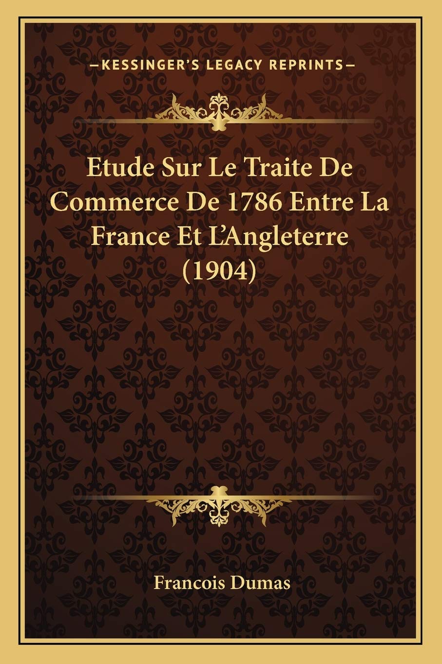 Etude Sur Le Traite De Commerce De 1786 Entre La France Et L'Angleterre (1904)