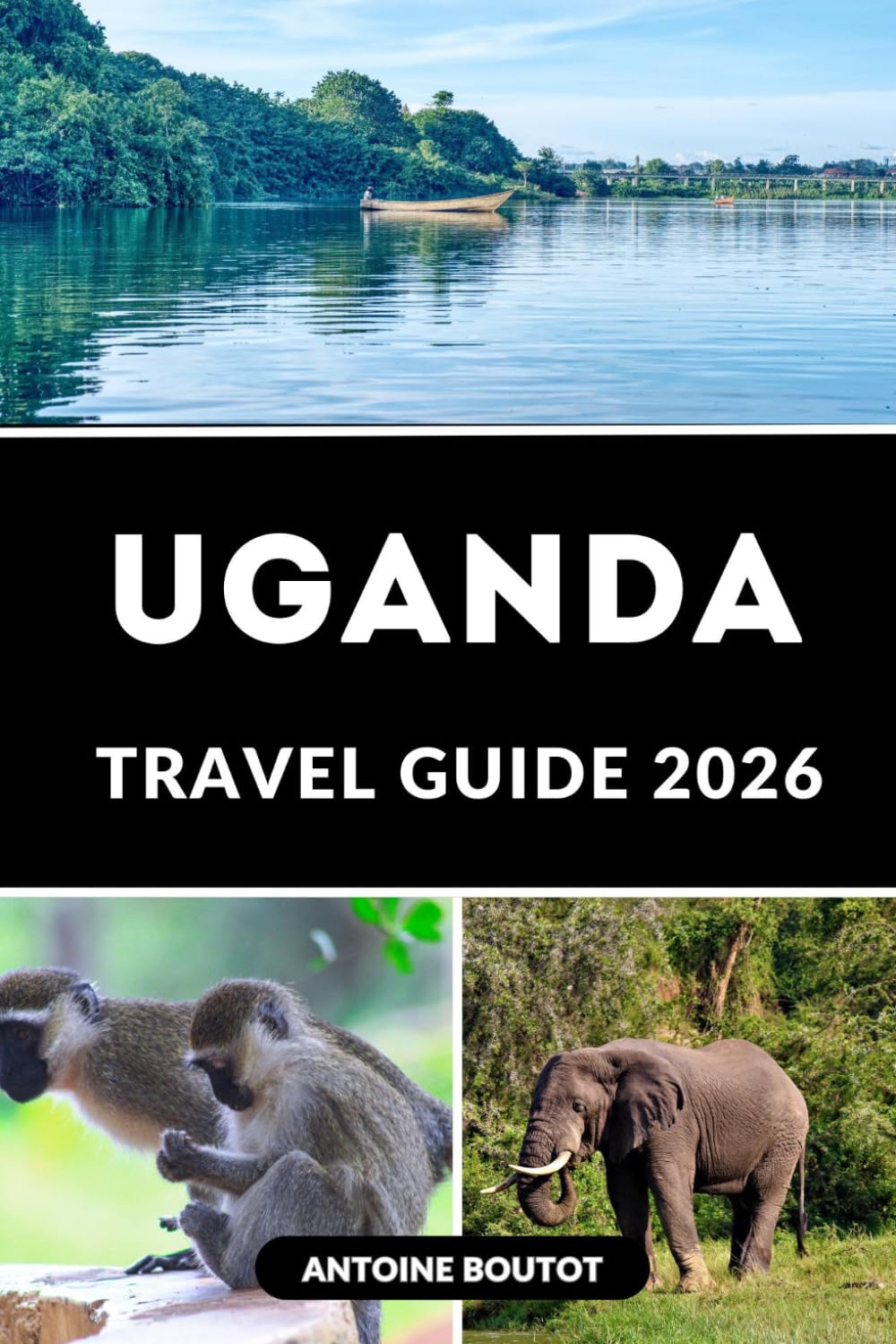 UGANDA TRAVEL GUIDE 2026: Plan, Explore, and Experience Uganda with Confidence