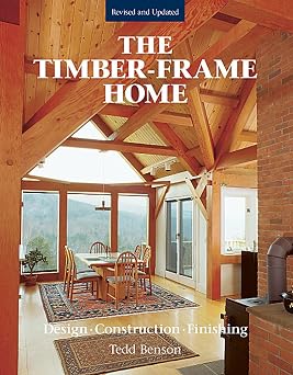 The Timber-Frame Home Design, Construction, Finishing