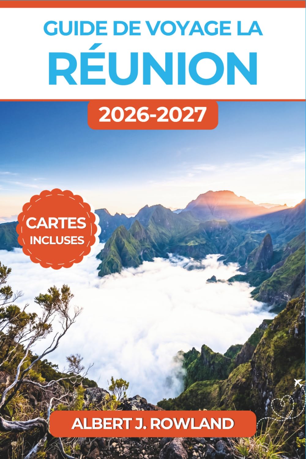 Guide de voyage La Réunion 2026-2027 (EN COULEUR): Parcourez les trois cirques, gravissez le piton de la Fournaise, observez les baleines au large de ... la cuisine créole, avec des cartes détaillées