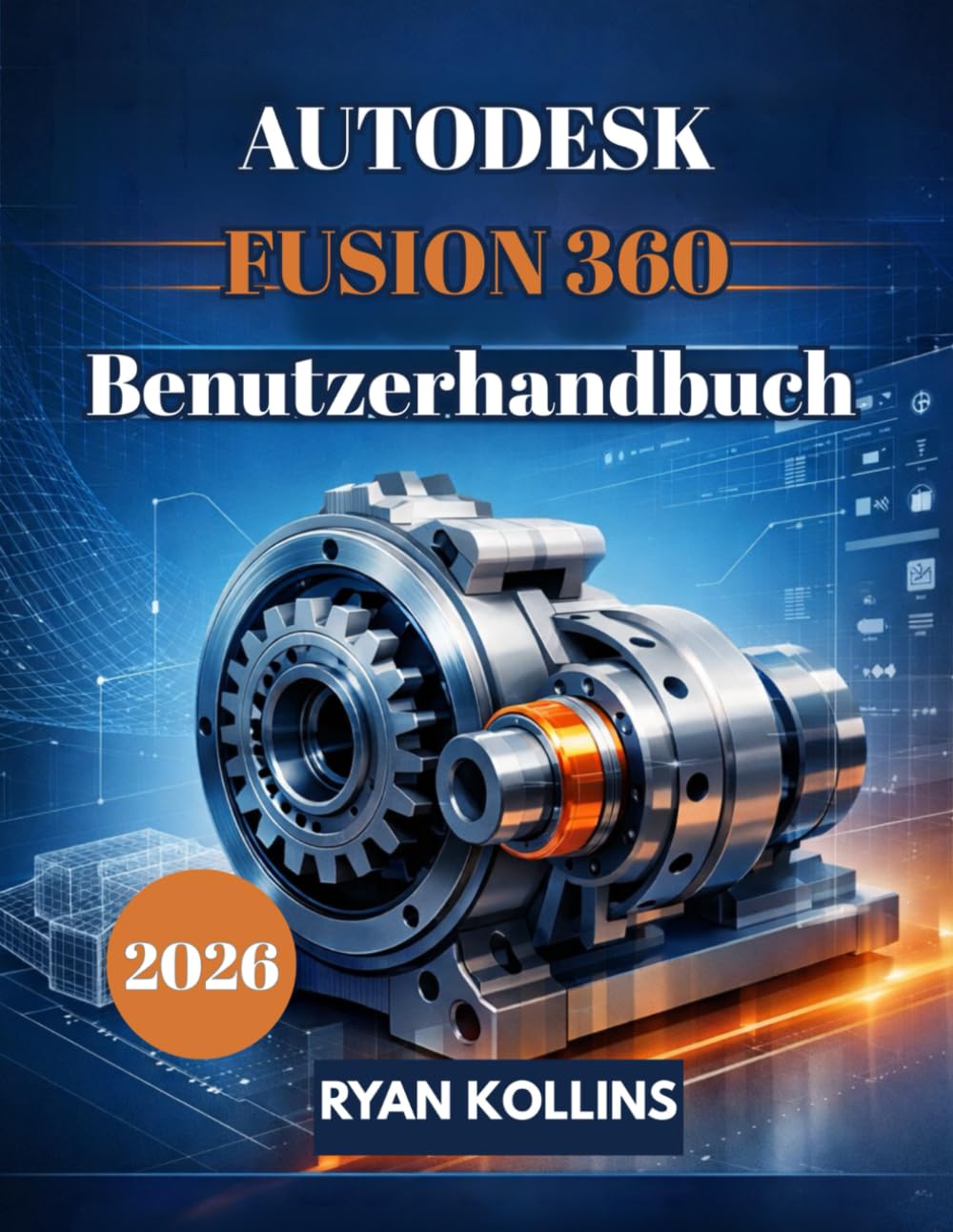 Autodesk Fusion 360 Benutzerhandbuch 2026: Einsteigerfreundlicher Leitfaden für professionelles 3D-Design