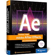 Adobe After Effects Das umfassende Handbuch. Alles fur die Post Production