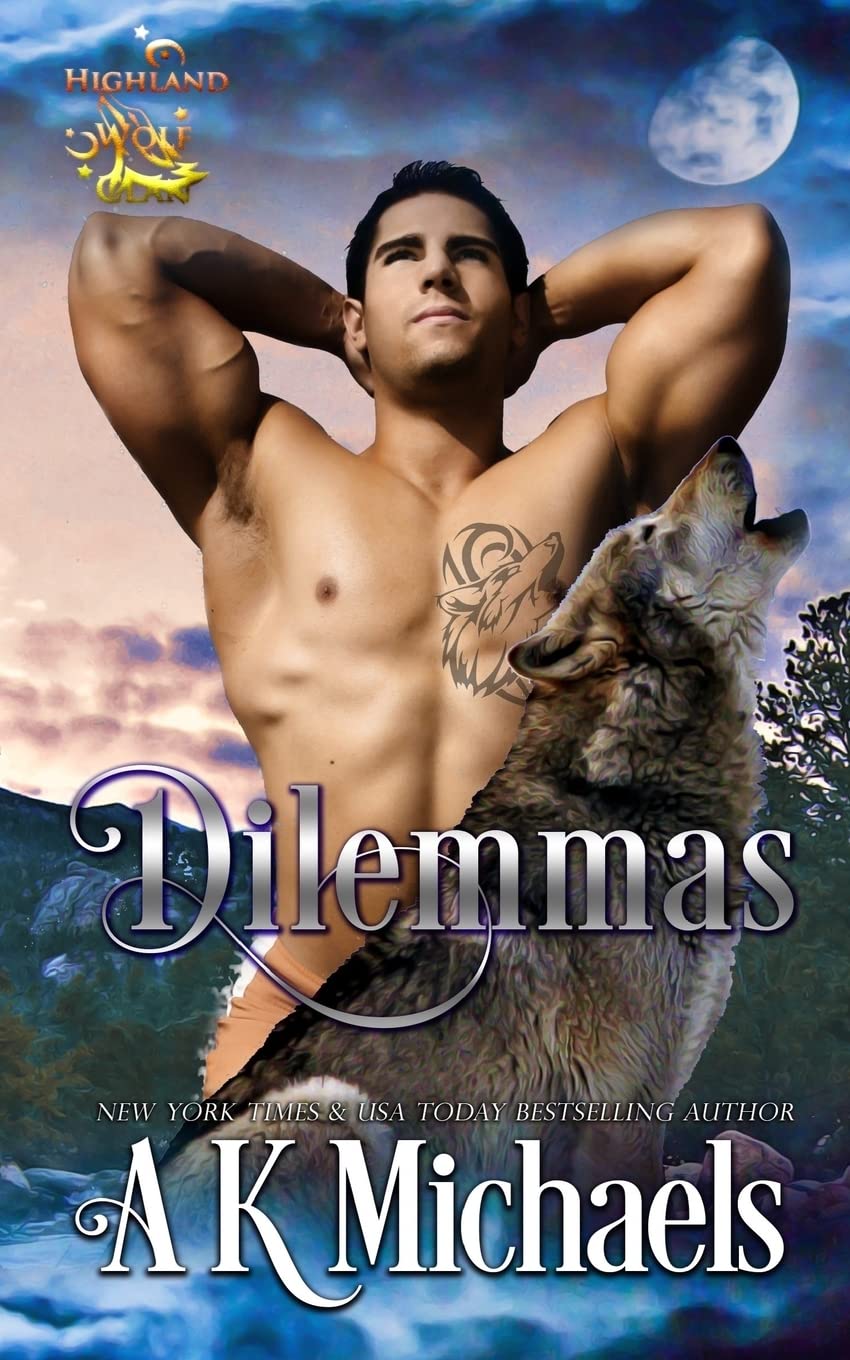 Highland Wolf Clan, Book 6, Dilemmas: Book 6 in A K Michaels' hot shifter series: Volume 6