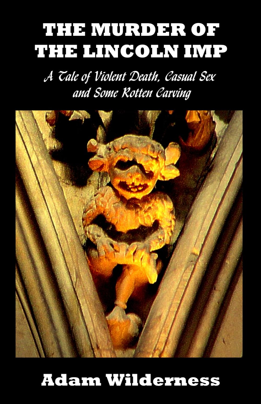 The Murder of the Lincoln Imp: A Tale of Violent Death, Casual Sex and Some Rotten Carving (The Tiffany Herring Murder Mysteries)