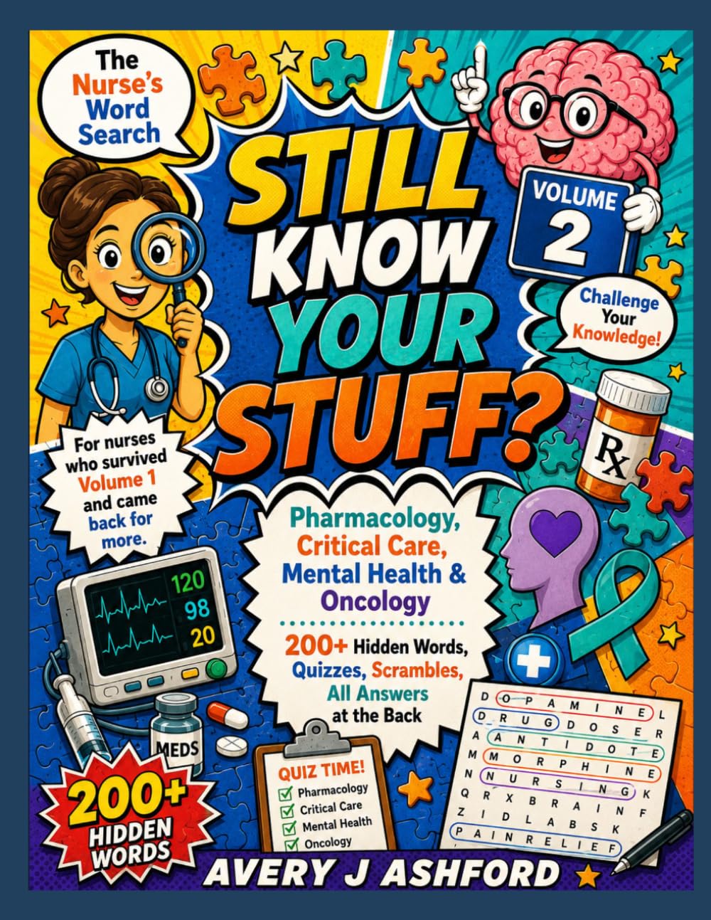 Still Know Your Stuff? The Nurse's Word Search Volume 2: Pharmacology, Critical Care, Mental Health & Oncology 200+ Hidden Words, Quizzes, Scrambles, ... and came back for more. (The Nurse's Puzzles)