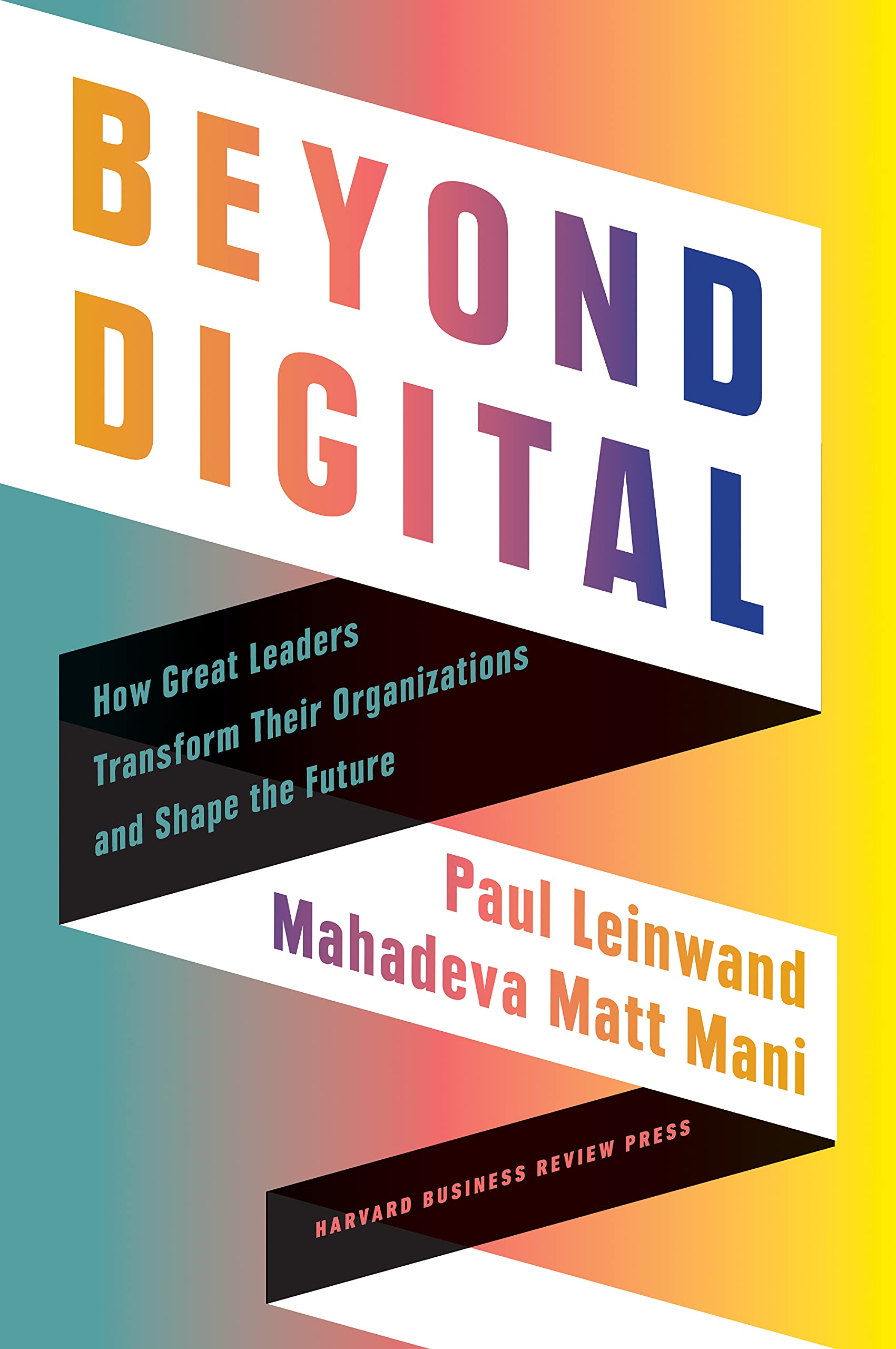 Harvard Business Review Press Beyond Digital: How Great Leaders Transform Their Organizations and Shape the Future