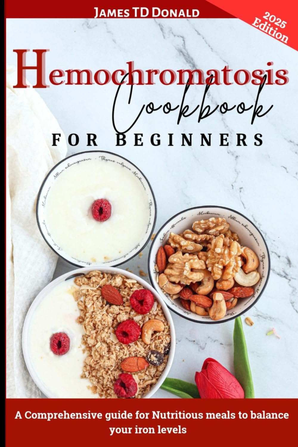 HEMOCHROMATOSIS COOKBOOK FOR BEGINNERS: A Comprehensive Guide for Nutritious Meals to Balance Your Iron Levels