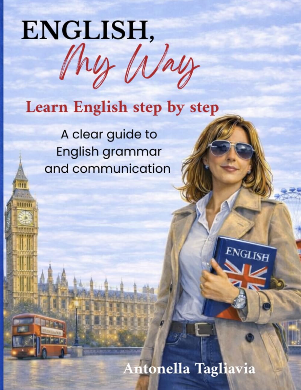 English, My Way: Learn English step by step. A clear guide to English grammar and communication