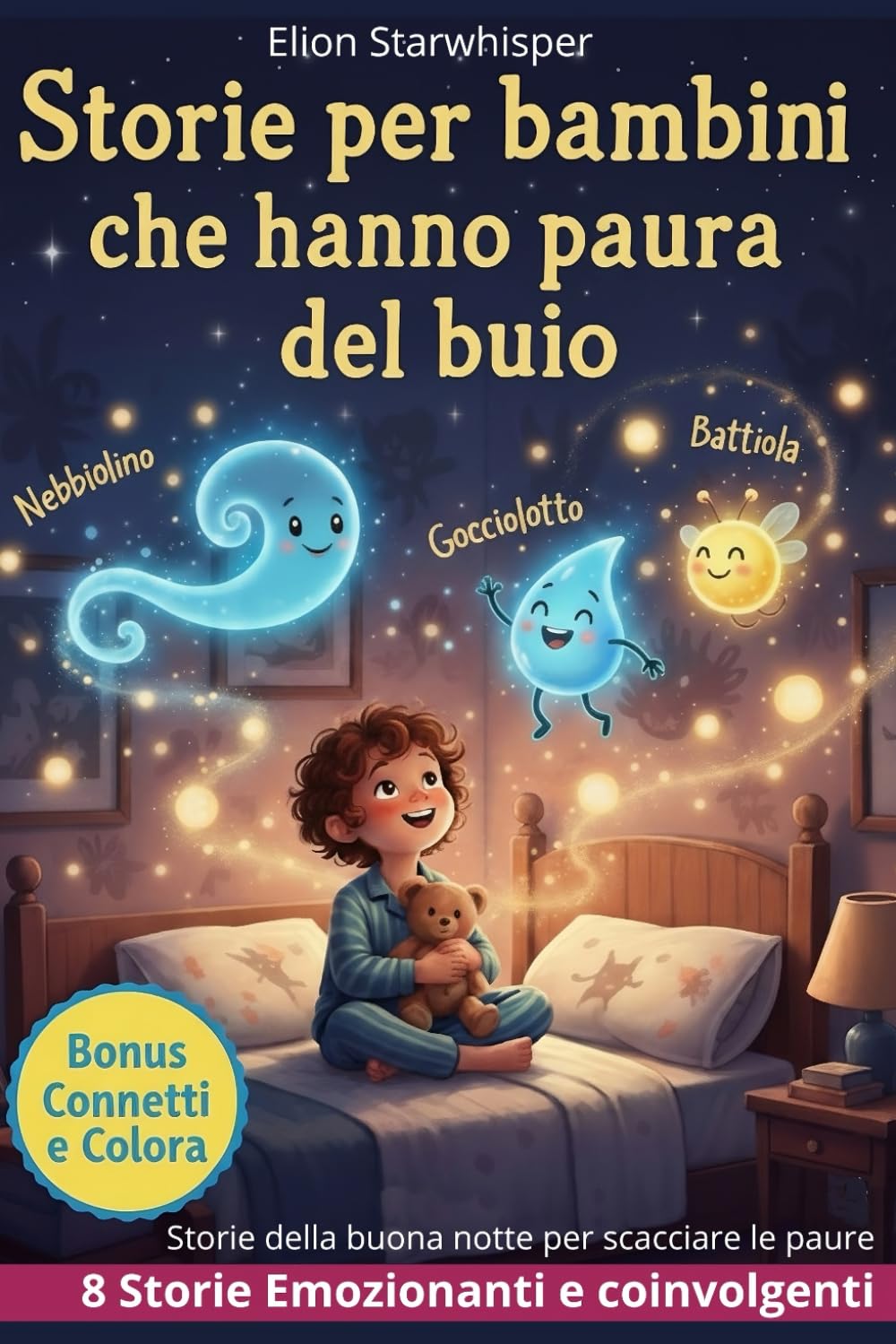 Storie per bambini che hanno paura del buio: Storie della buona notte per scacciare le paure (Storie per Crescere: Racconti di Coraggio e Fantasia)