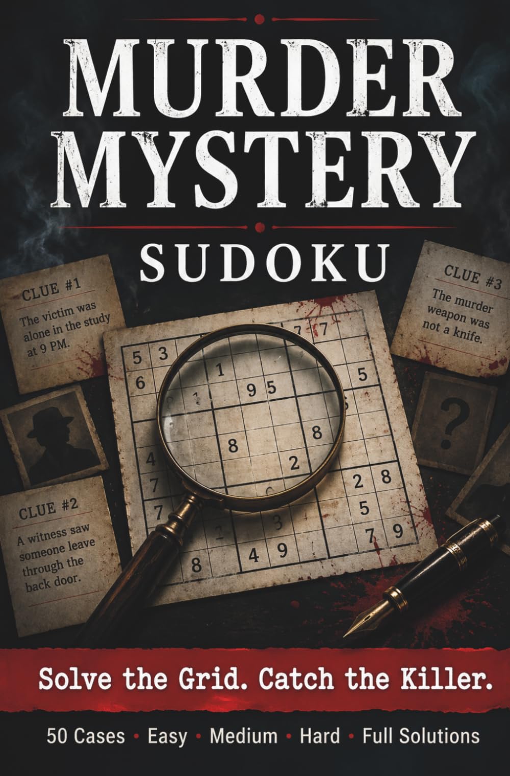 MURDER MYSTERY Sudoku: Fifty crimes. Two hundred puzzles. One killer to catch