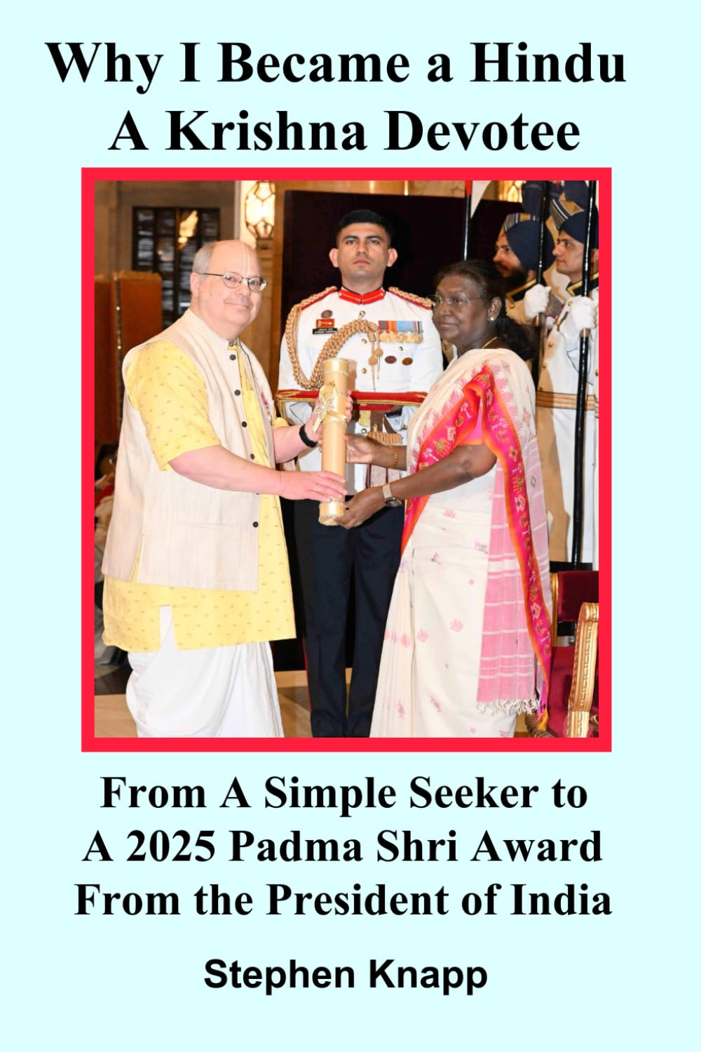 Why I Became a Hindu / A Krishna Devotee: From a Simple Seeker to a 2025 Padma Shri Award From the President of India