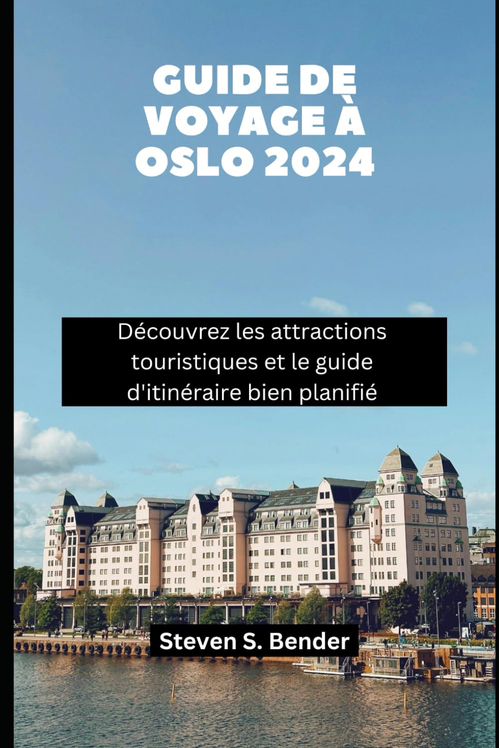GUIDE DE VOYAGE À OSLO 2024: Découvrez les attractions touristiques et le guide d'itinéraire bien planifié: 37 (2024 Travel Rocket)