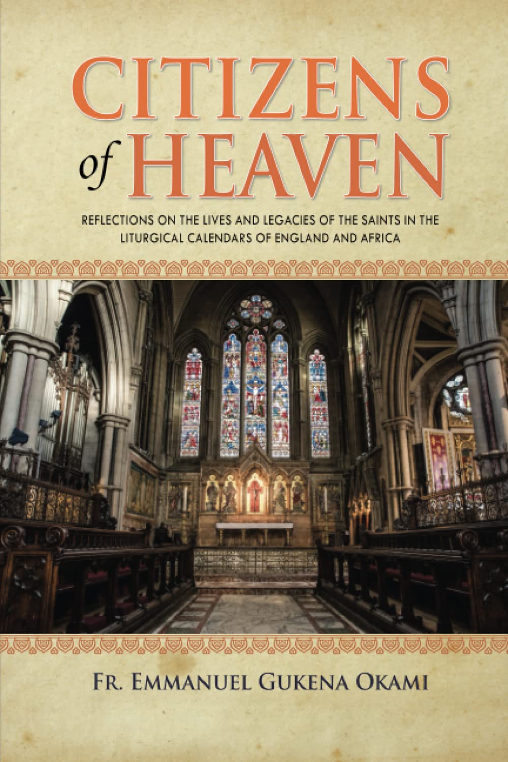 CITIZENS OF HEAVEN: Reflections on the Lives and Legacies of the Saints in the Liturgical Calendars of England and Africa