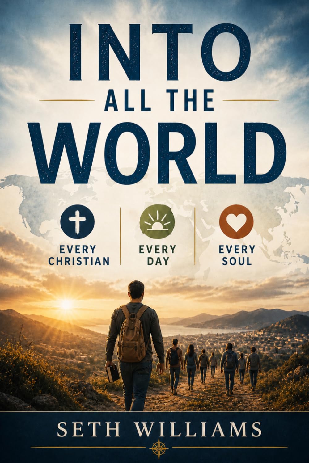 Into All The World: Every Christian, Every Day, Every Soul