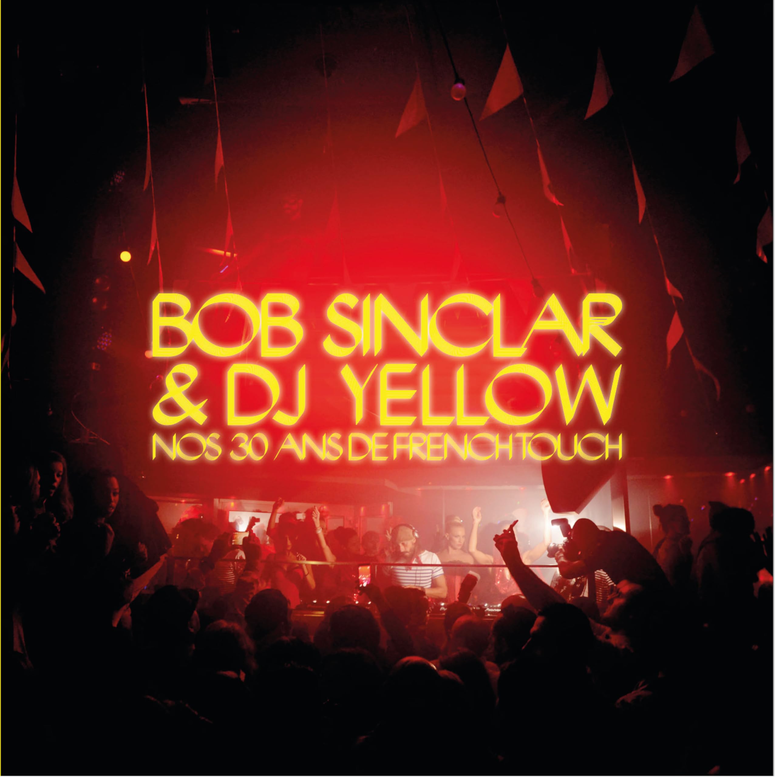 Bob Sinclar et DJ Yellow: Nos 30 ans de French touch