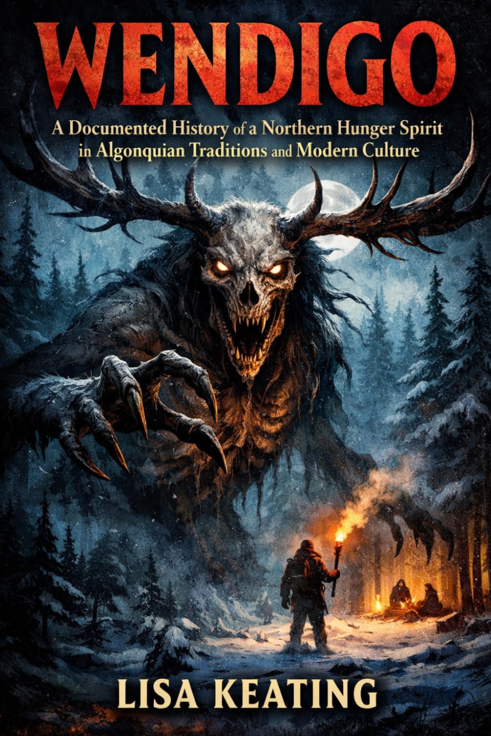 WENDIGO: A Documented History of a Northern Hunger Spirit in Algonquian Traditions and Modern Culture