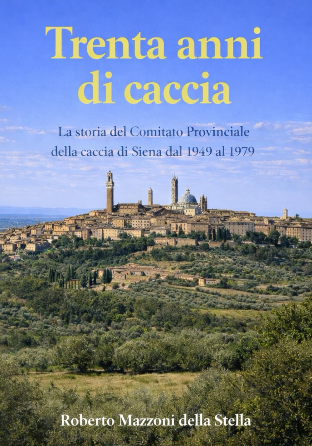 Trenta anni di caccia: La storia del Comitato Provinciale della Caccia di Siena dal 1949 al 1979
