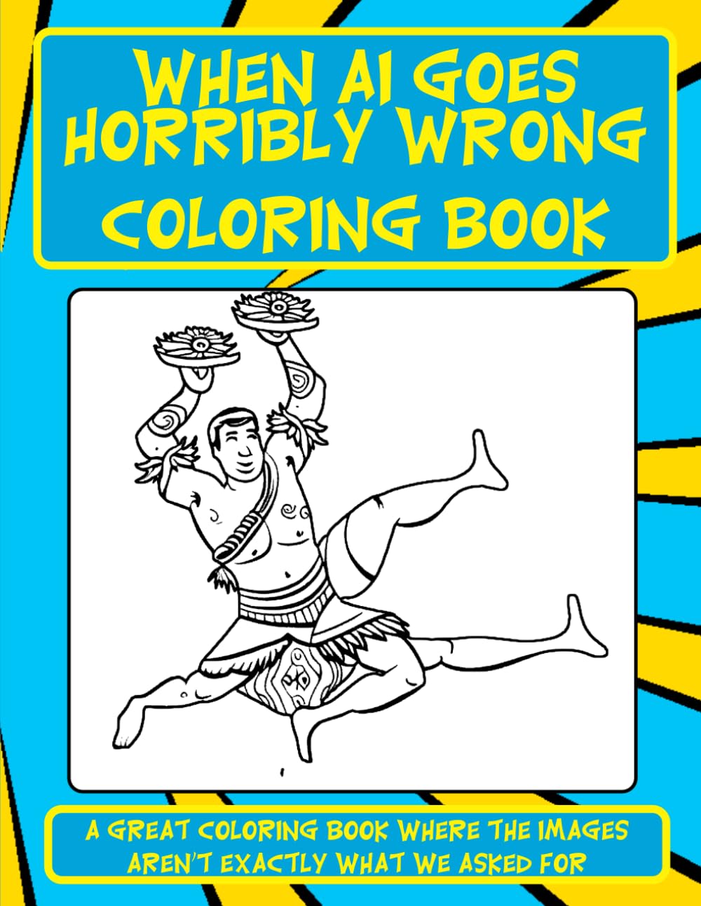 When AI Goes Horribly Wrong Coloring Book: A Great Coloring Book Where the Images Aren't Exactly What we Asked for!