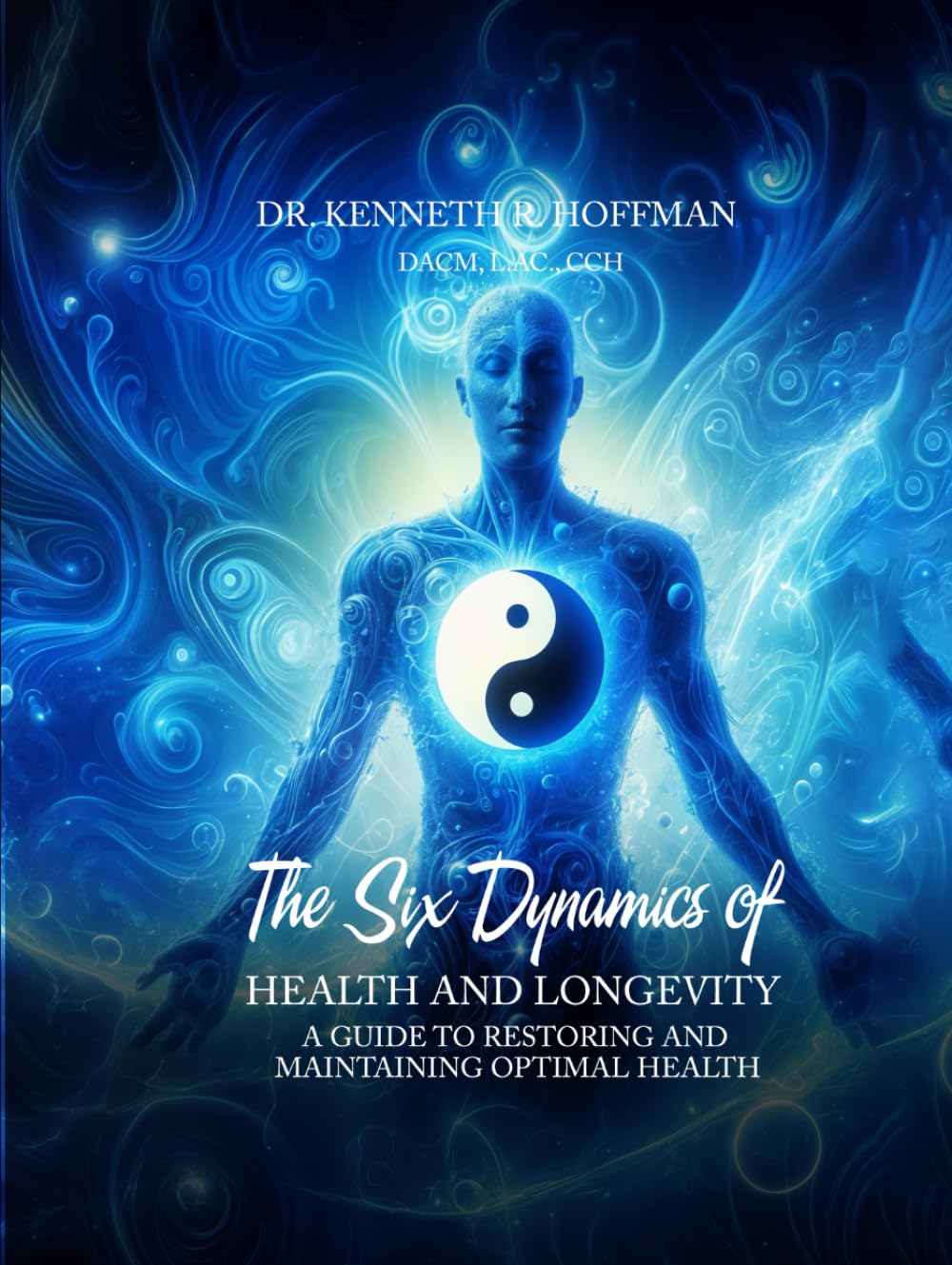 The Six Dynamics of Health and Longevity: A Guide to Restoring and Maintaining Optimal Health