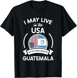 May Live In USA But My Story Began In Guatemala Flag Gift T-Shirt