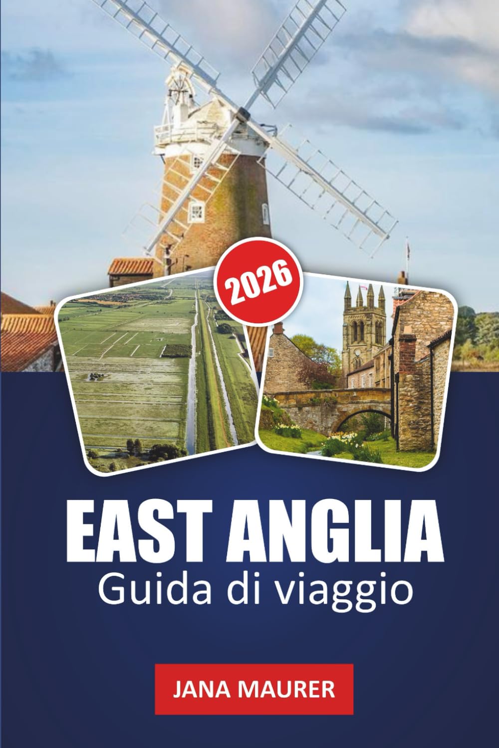 GUIDA DI VIAGGIO EAST ANGLIA 2026: Norfolk Broads, Suffolk Coast & Cambridge – Villaggi panoramici, passeggiate costiere e itinerari intelligenti di 3–7 giorni
