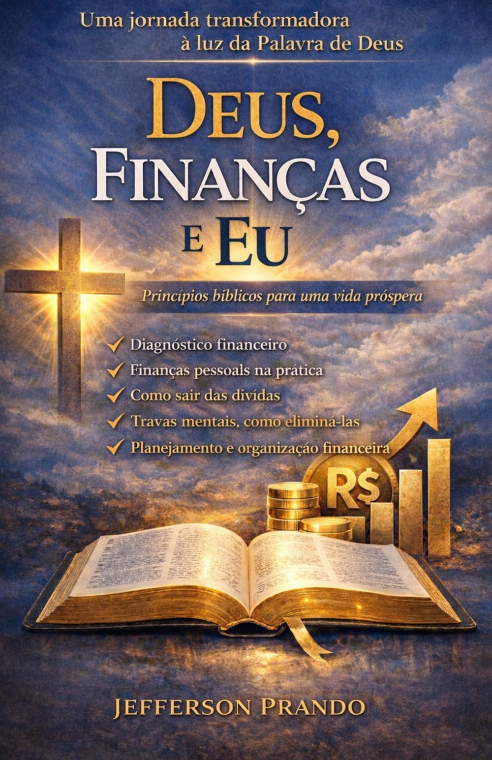 Deus, Finanças e Eu: Princípios Bíblicos para uma vida próspera