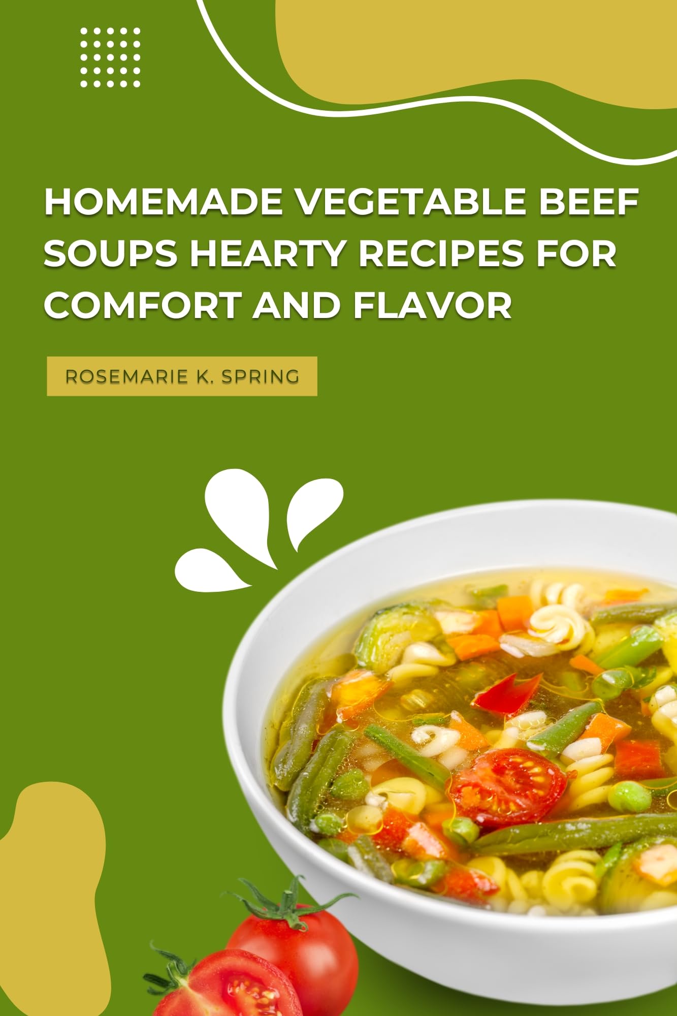 Homemade Vegetable Beef Soups Hearty Recipes for Comfort and Flavor: Delicious Dishes with Vibrant Photos for Perfectly Cooked Meals