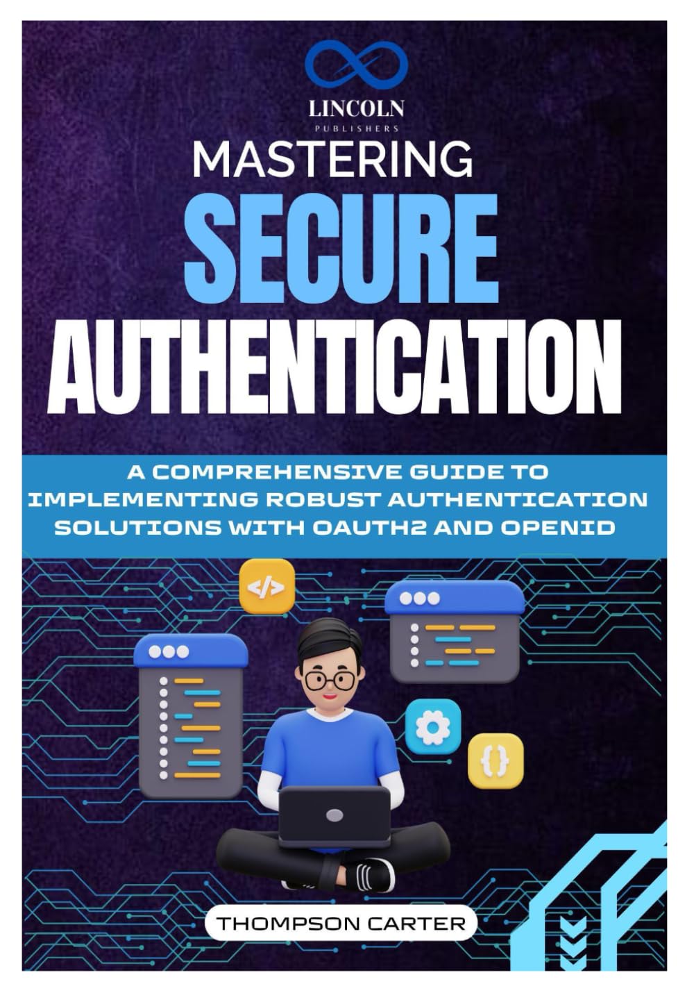 Mastering Secure Authentication: A Comprehensive Guide to Implementing Robust Authentication Solutions with OAuth2 and OpenID