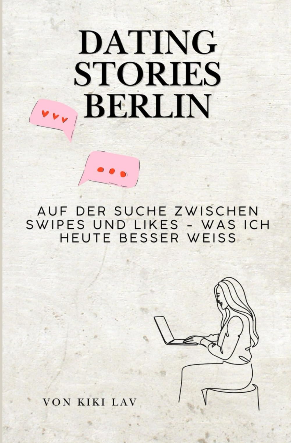 Dating Stories Berlin: Auf der Suche zwischen Swipes und Likes - Was ich heute besser weiß