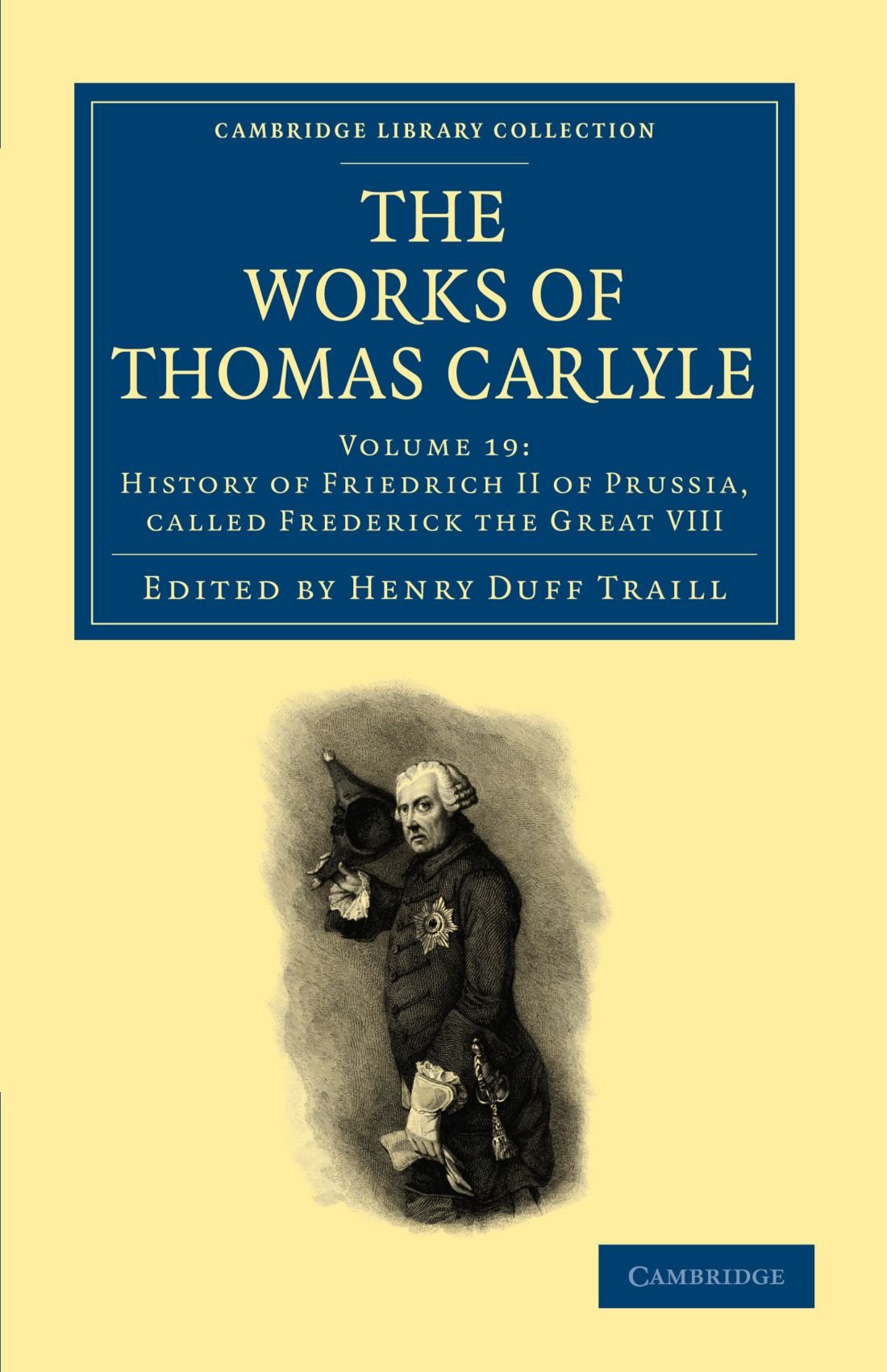 The Works of Thomas Carlyle: Volume 19: History of Friedrich II of Prussia, Called Frederick the Great VIII (Cambridge Library Collection - The Works of Carlyle)