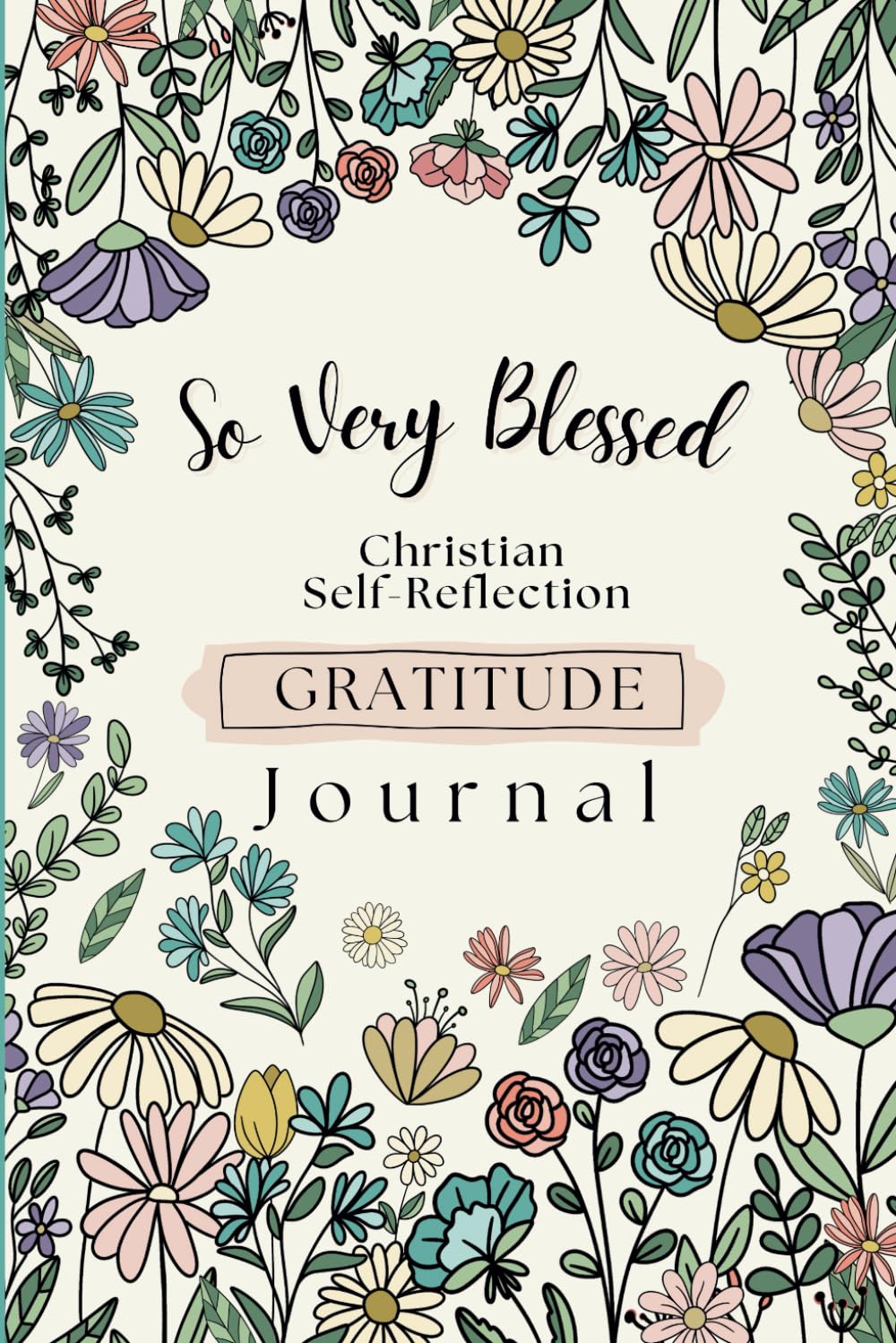 So Very Blessed: Christian Self-Reflection Gratitude Journal with Bible Verses and Prompts