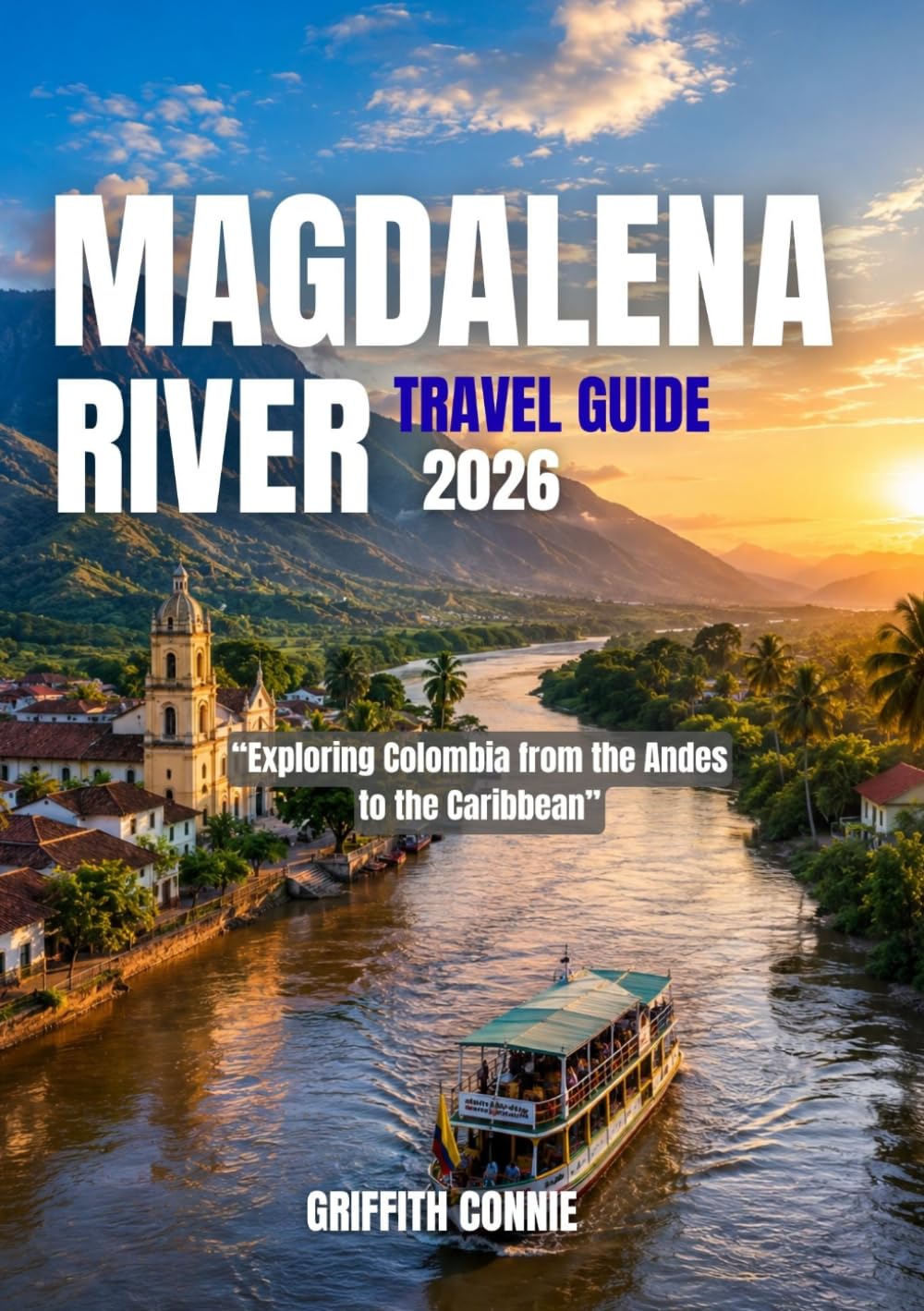 MAGDALENA RIVER TRAVEL GUIDE 2026: Exploring Colombia from the Andes to the Caribbean