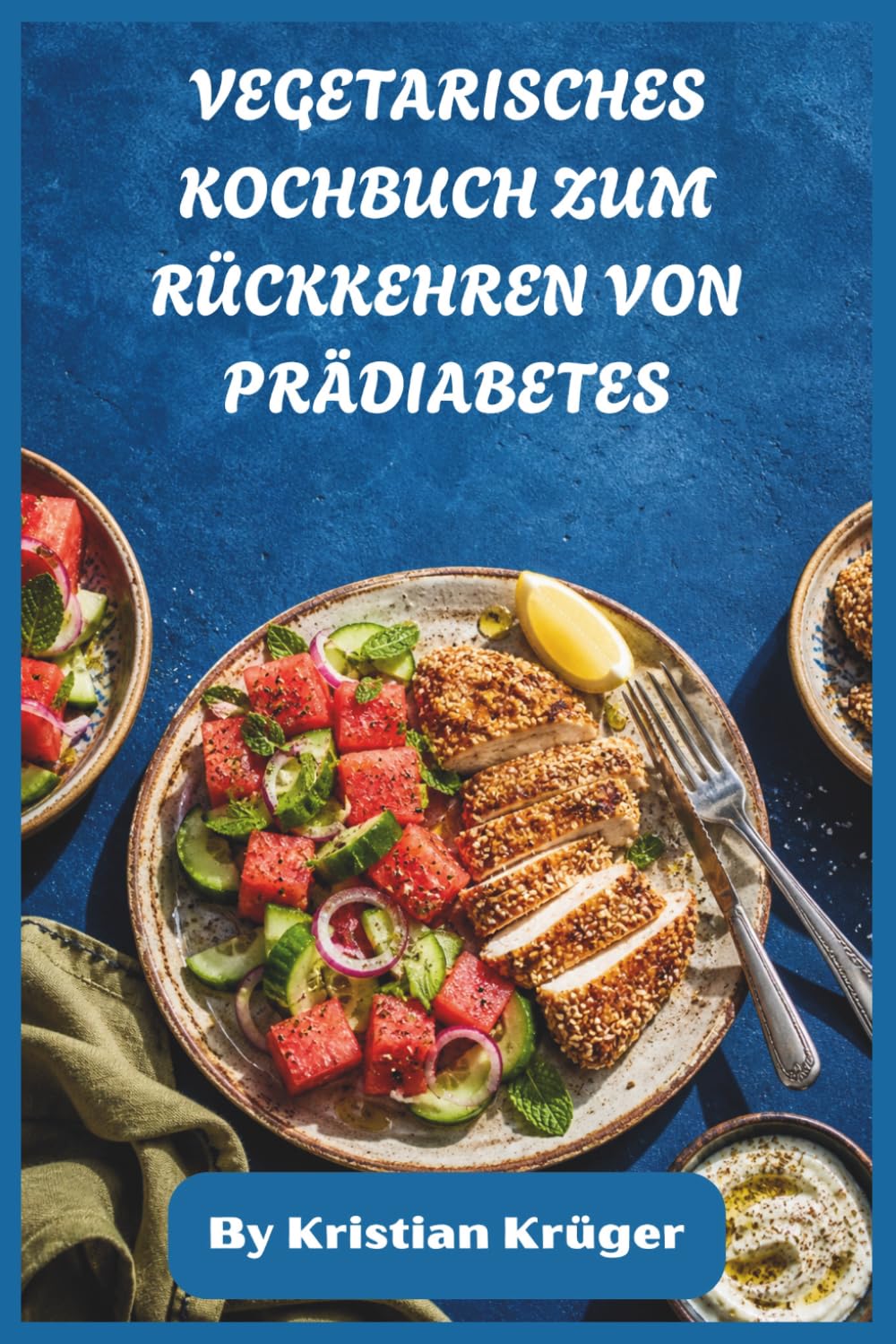 VEGETARISCHES KOCHBUCH ZUM RÜCKKEHREN VON PRÄDIABETES: Pflanzenbasierter Ernährungsplan für stabilen Blutzucker, niedrigglykämische Rezepte und ... für das tägliche Wohlbefinden