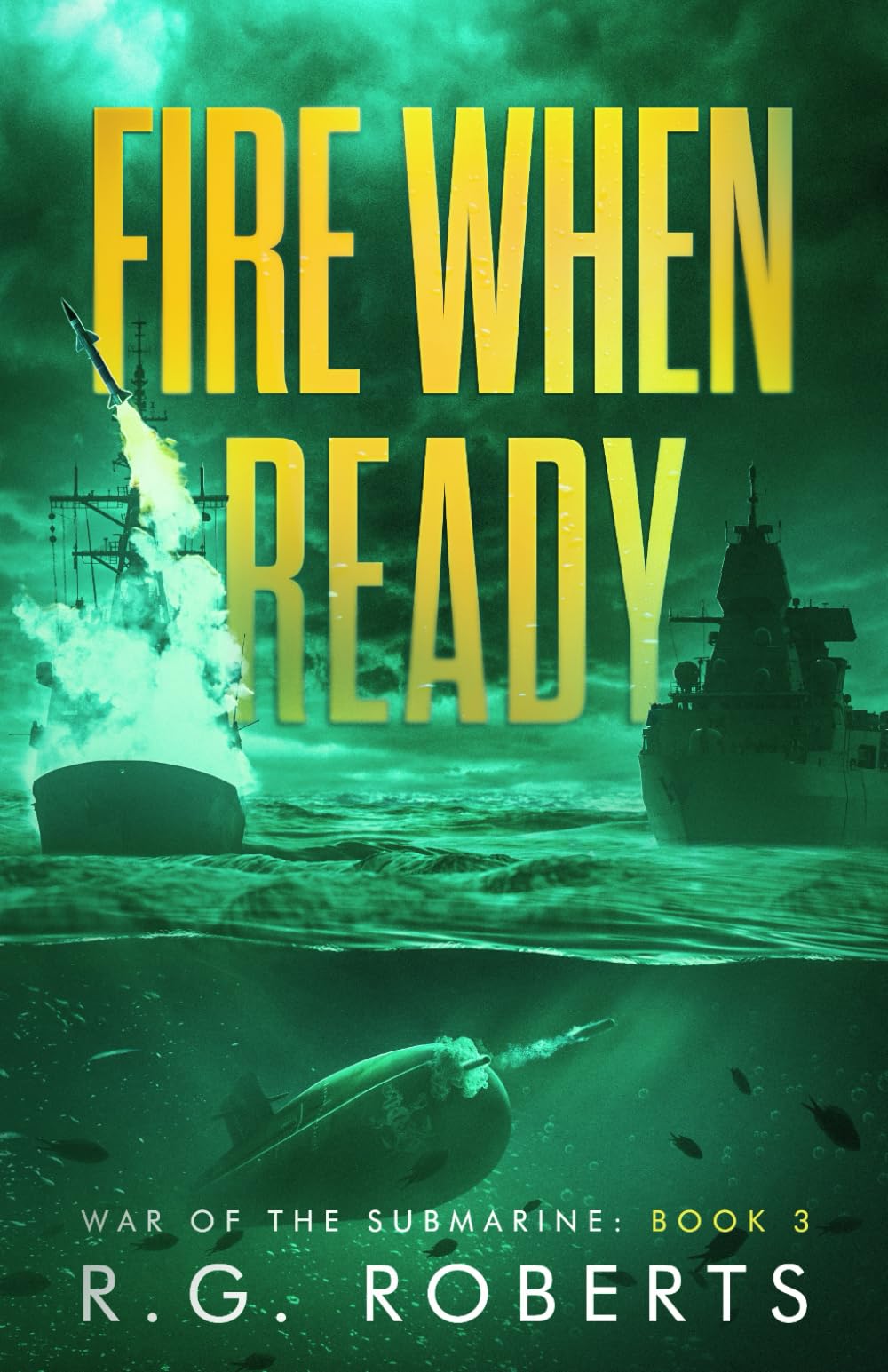 Fire When Ready: A Military Thriller (War of the Submarine)