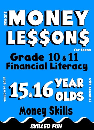 Smart Money Lessons for Teens: Grade 10 &amp; 11 Financial Literacy: Empower Your 15 &amp; 16-Year-Olds with Essential Money Skills