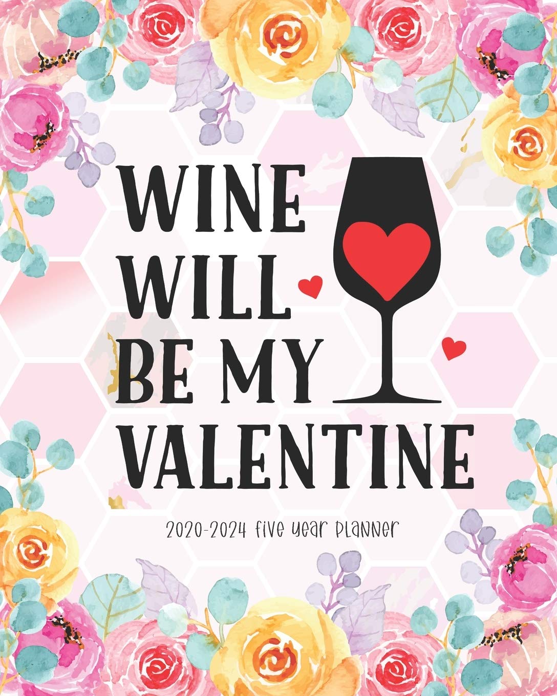 Buy Wine Will Be My Valentine 20202024 Five Year Planner Portable