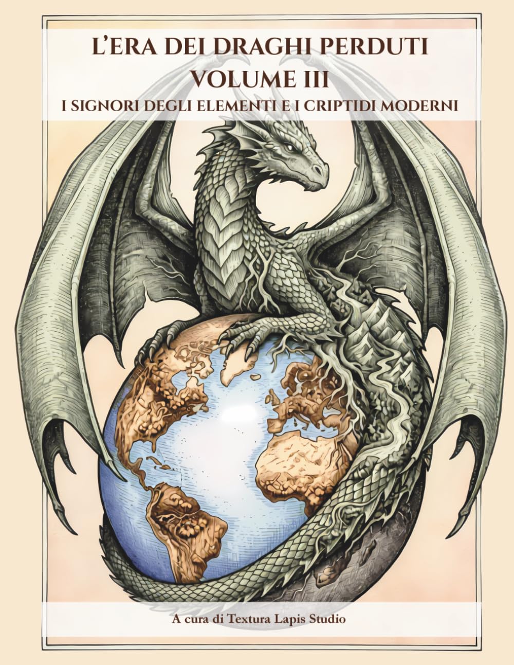 L'ERA DEI DRAGHI PERDUTI VOLUME III: I SIGNORI DEGLI ELEMENTI E I CRIPTIDI MODERNI