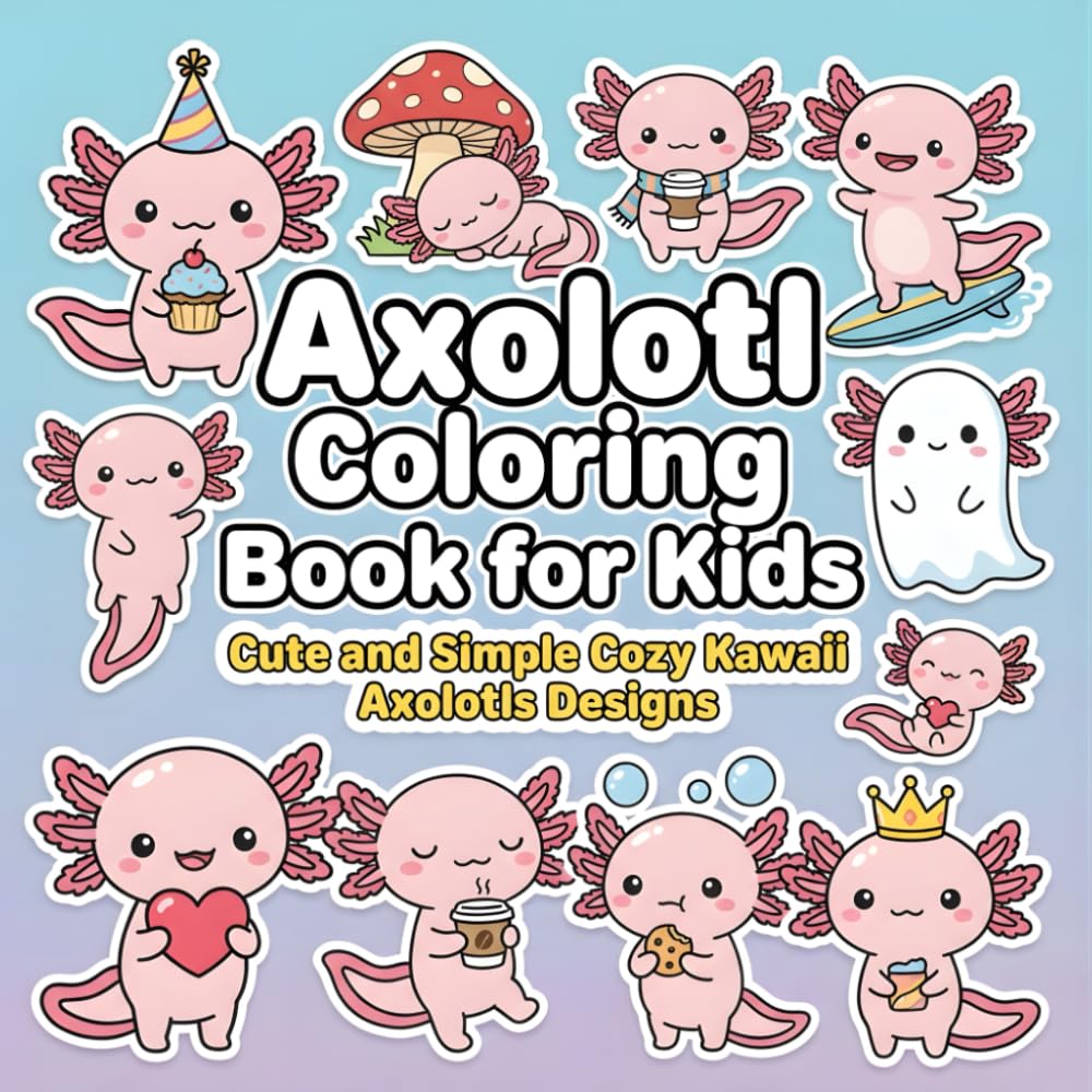 Axolotl Coloring Book for Kids: Featuring 50 Cute and Simple Cozy Kawaii Axolotls Designs for Relaxation and Stress Relief