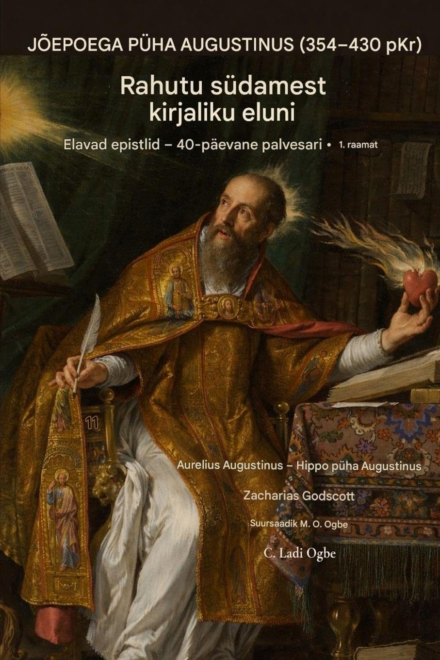 ST. AUGUSTINUS OF Jõehobu (354-430 AD): Alates a Rahutu Süda kuni a Kirjutatud Elu: 1 (Elu Kirjad - 40 Päev Pühendunud Seeria)