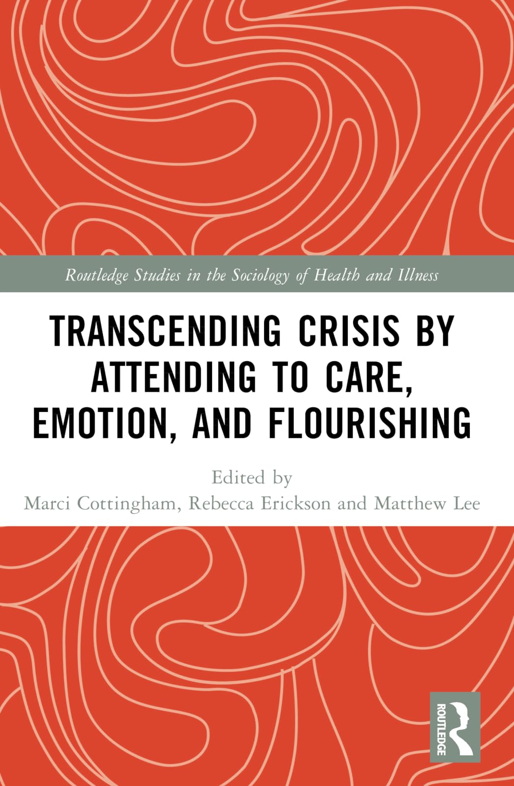 Transcending Crisis by Attending to Care, Emotion, and Flourishing (Routledge Studies in the Sociology of Health and Illness)