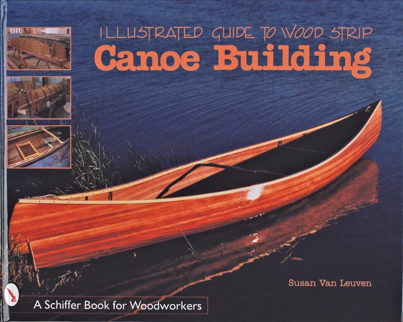 Illustrated Guide to Wood Strip Canoe Building By Susan Van Leuven Hardcover – Illustrated, September 4, 1998