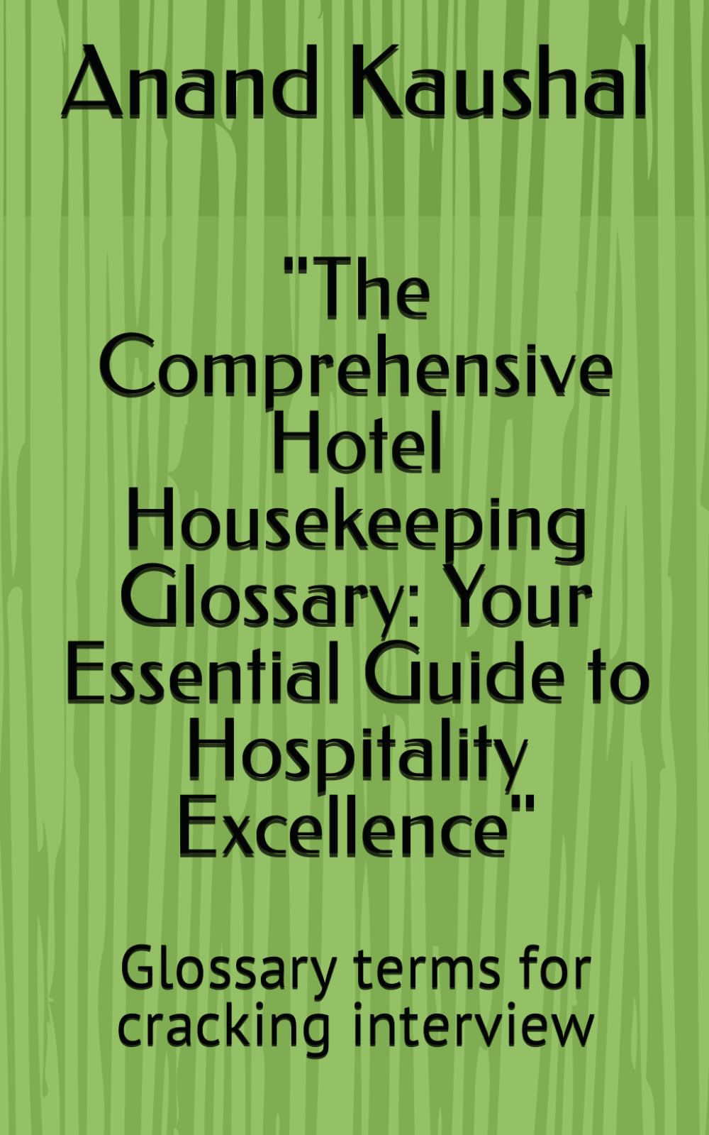 "The Comprehensive Hotel Housekeeping Glossary: Your Essential Guide to Hospitality Excellence": Glossary terms for cracking interview (Main content -version1)