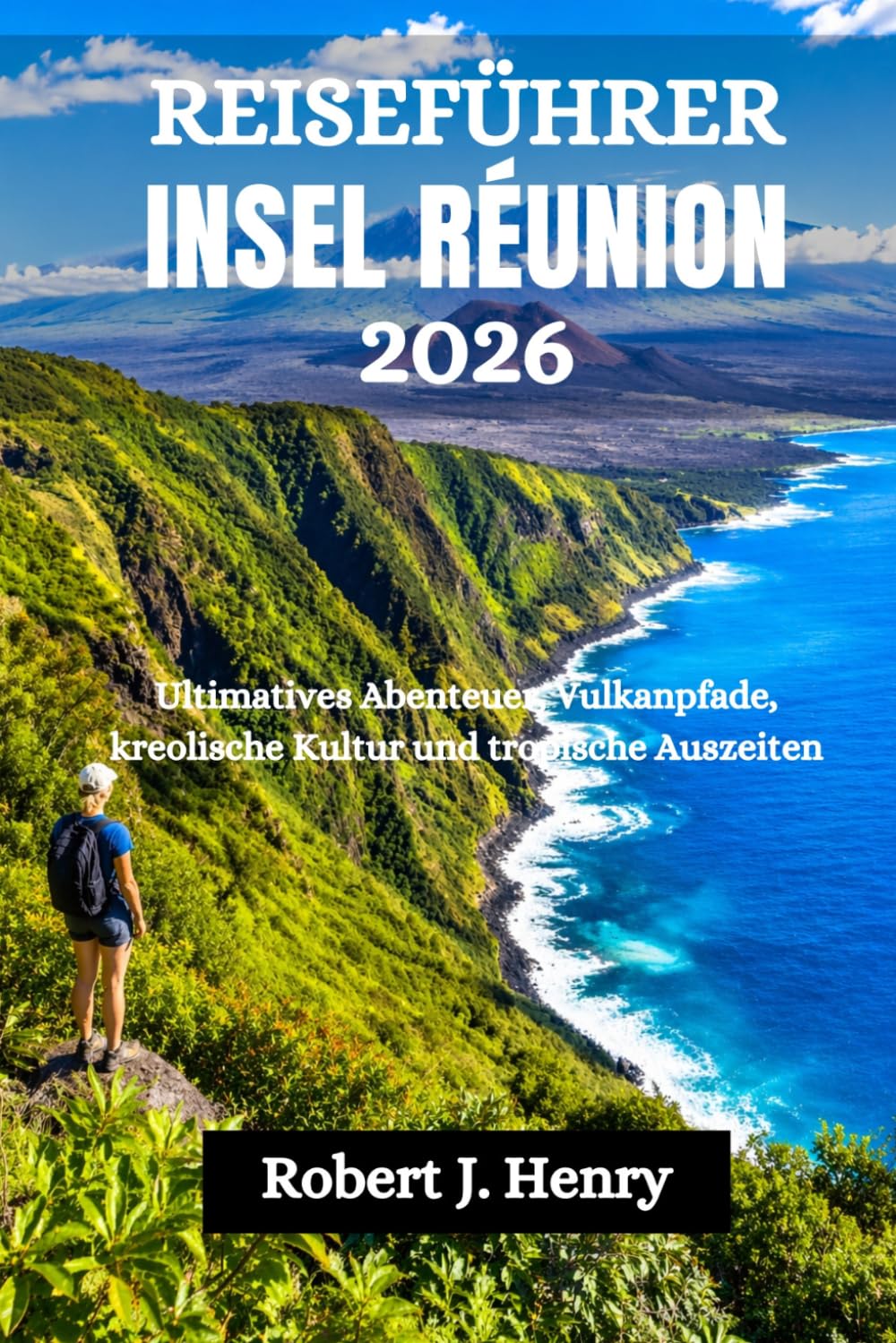 REISEFÜHRER INSEL RÉUNION 2026: Ultimatives Abenteuer, Vulkanpfade, kreolische Kultur und tropische Auszeiten