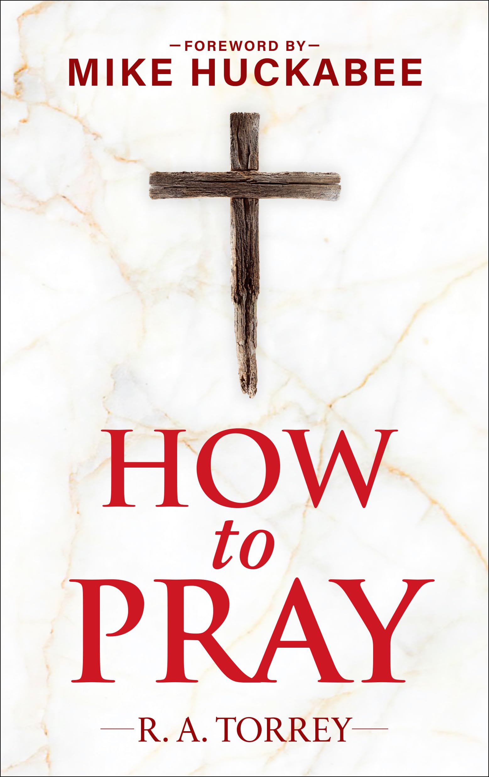 How to Pray and How to Study the Bible for Greatest Profit: with a Foreword by Mike Huckabee