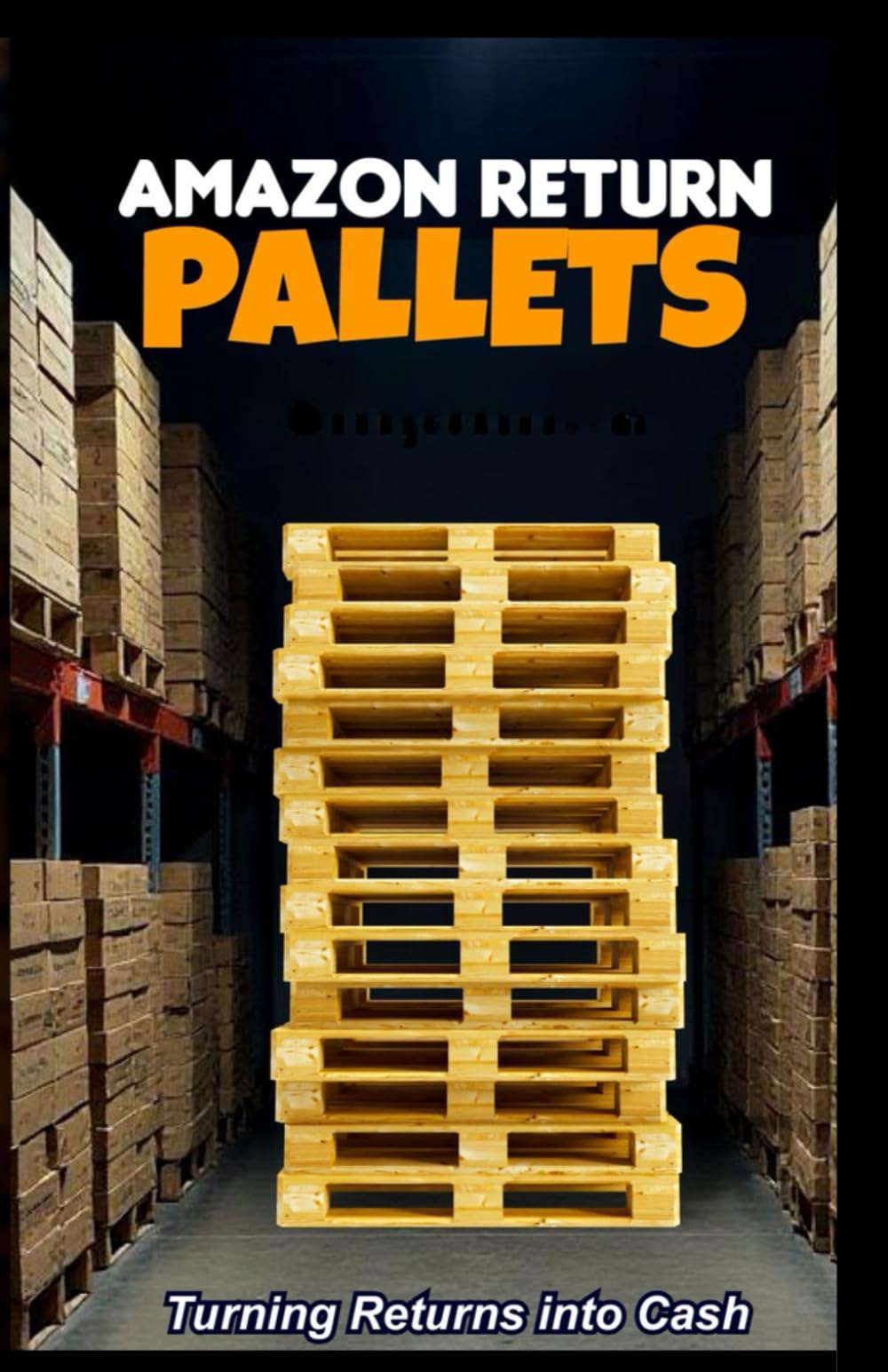 Amazon Return Pallets: Turning Returns Into Cash