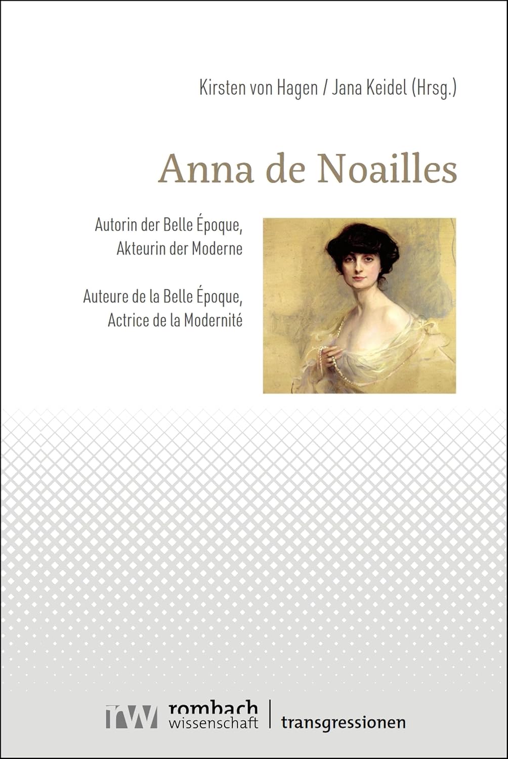 Anna de Noailles: Autorin der Belle Époque, Akteurin der Moderne | Auteure de la Belle Époque, Actrice de la Modernité (Transgressionen. Literatur, Musik und Künste um 1900 3) (German Edition)