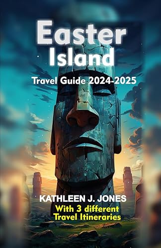 EASTER ISLAND Travel Guide 2024-2025: Beyond the Moai: Exploring Easter Island Majestic Beauty